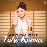 Unwind With Tulsi Kumar - Tulsi Kumar Song Download